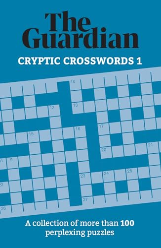The Guardian Cryptic Crosswords 1: A collection of more than 100 perplexing puzzles