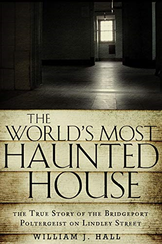 World's Most Haunted House: The True Story of the Bridgeport Poltergeist on Lindley Street