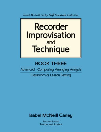 Recorder Improvisation and Technique Book Three: Advanced - Composing, Arranging, Analysis (Recorder Improvisation and Technique)
