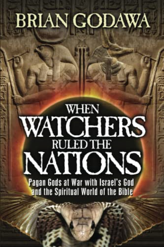 When Watchers Ruled the  - Nations: Pagan Gods at War -  with Israel's God and the -  Spiritual World of the  - Bible