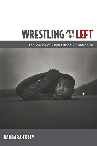 Wrestling with the Left: The Making of Ralph Ellison's "Invisible Man"