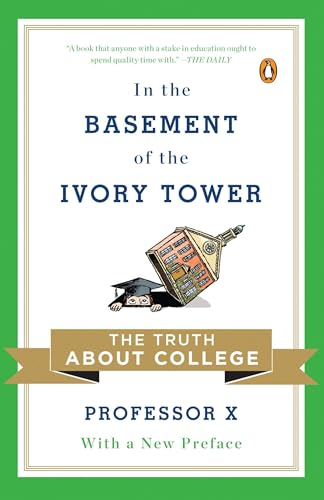 In the Basement of the Ivory Tower: The Truth about College