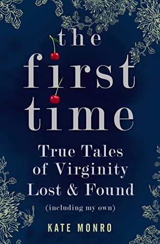 The First Time: True Tales of Virginity Lost and Found