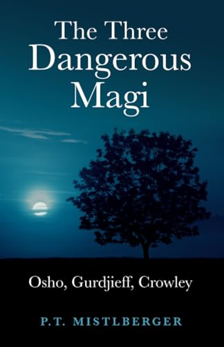 The Three Dangerous Magi: Osho, Gurdjieff, Crowley
