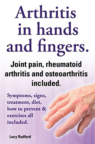 Arthritis in hands and  - arthritis in fingers.  - Rheumatoid arthritis and  - osteoarthritis included.  - Symptoms, signs, treatment,  - diet, how to prevent &  - exercises all included.