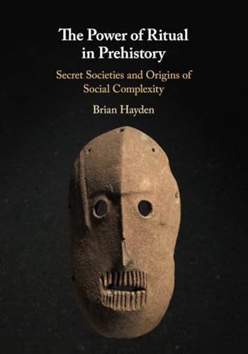 The Power of Ritual in  - Prehistory: Secret Societies -  and Origins of Social  - Complexity