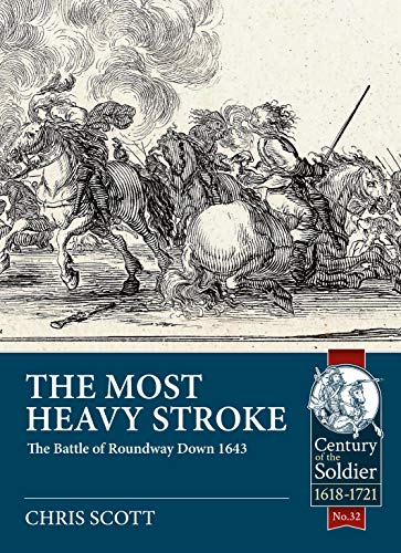 The Most Heavy Stroke: The Battle of Roundway Down 1643 (Century of the Soldier)