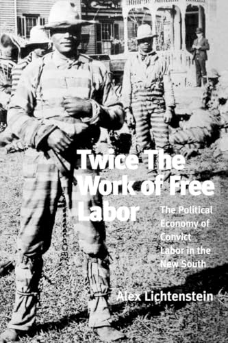 Twice the Work of Free Labor: Political Economy of Convict Labor in the New South