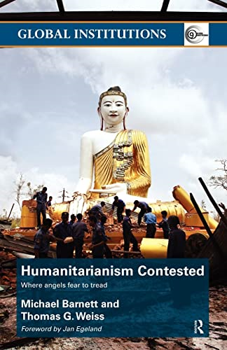 Humanitarianism Contested: When Angels Fear to Tread