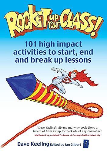 Rocket Up Your Class!: 101 High Impact Activities to Start, Break and End Lessons (Independent Thinking Series)