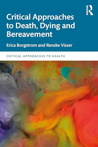 Critical Approaches to  Death, Dying and  Bereavement (Critical  Approaches to Health)