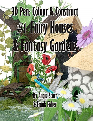 3D Pen: Colour & Construct -  #1 Fairy Houses & Fantasy -  Gardens