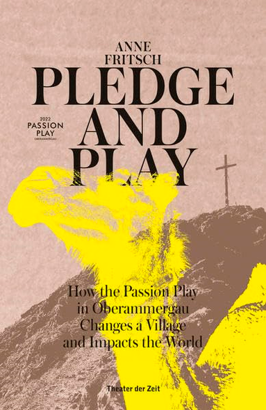 Pledge and Play: How the Passion Play in Oberammergau Changes a Village and Impacts the World
