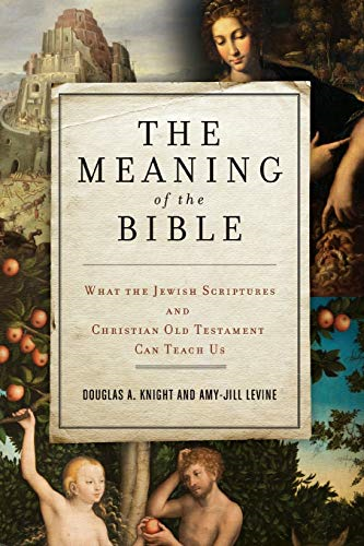 The Meaning of the Bible: What the Jewish Scriptures and Christian Old Testament Can Teachus