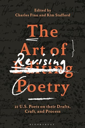 The Art of Revising Poetry: 21 U.S. Poets on Their Drafts, Craft, and Process