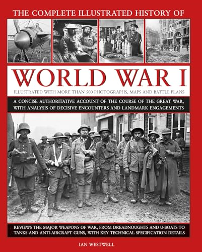 World War I, Complete Illustrated History of: A concise authoritative account of the course of the Great War, with analysis of decisive encounters and landmark engagements
