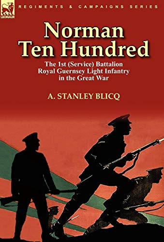 Norman Ten Hundred: the 1st (Service) Battalion Royal Guernsey Light Infantry in the Great War