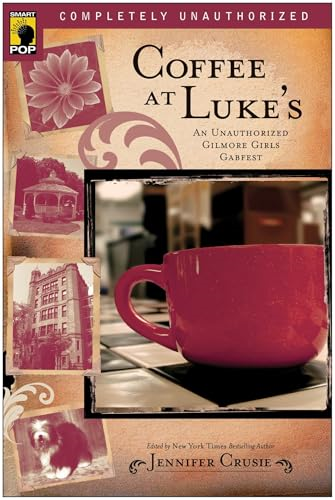 Coffee at Luke's: An Unauthorized Gilmore Girls Gabfest (Smart Pop)