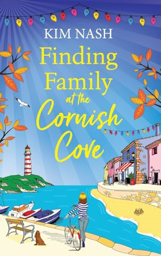 Finding Family at the Cornish Cove: The BRAND NEW completely heartwarming, romantic read from Kim Nash