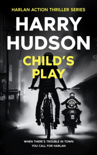 Child's Play: Harlan - The new British action hero (Harlan Action Thriller Series)