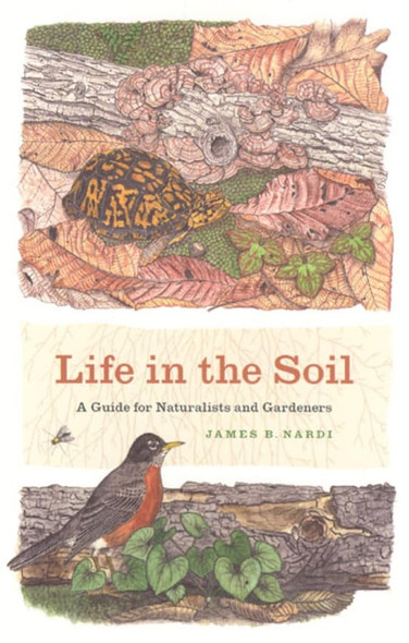 Life in the Soil  A Guide for Naturalists and Gardeners
