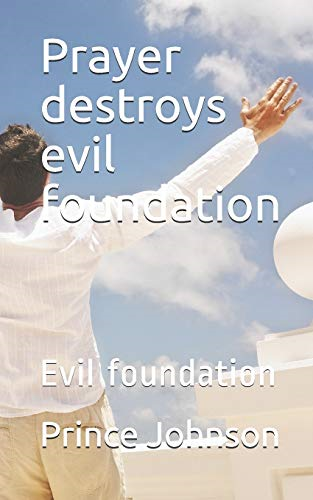 Prayer destroys evil foundation: Evil foundation