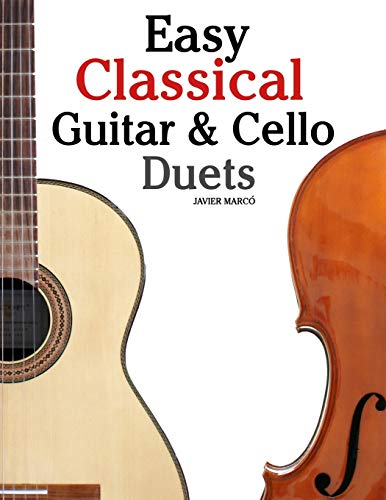 Easy Classical Guitar & Cello Duets : Featuring Music of Beethoven, Bach, Handel, Pachelbel and Other Composers. in Standard Notation and Tablature
