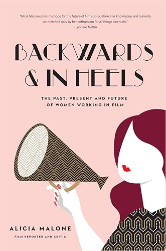 Backwards and in Heels: The Past, Present and Future of Women Working in Film