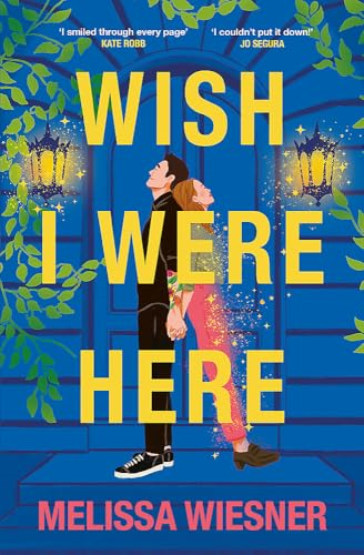 Wish I Were Here: A  charming and whimsical new  opposites-attract romance!