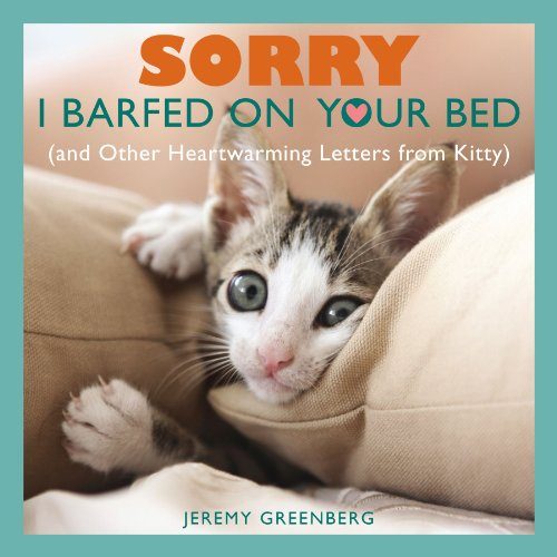 Sorry I Barfed on Your Bed: (And Other Heartwarming Letters from Kitty)
