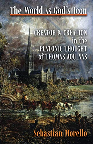 The World as God's Icon:  - Creator and Creation in  - the Platonic Thought of  - Thomas Aquinas
