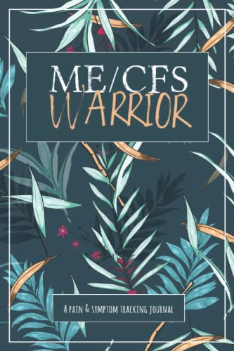 ME/CFS Warrior: A Pain and -  Symptom Tracking Journal  - for Myalgic  - Encephalomyelitis / Chronic  - Fatigue Syndrome (ME/CFS)
