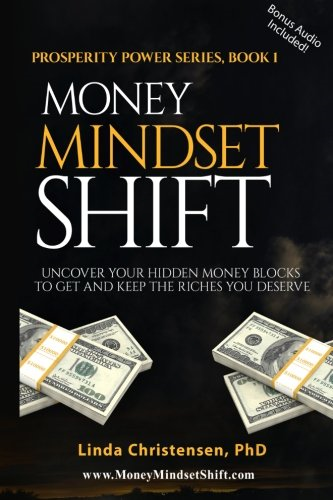 Money Mindset Shift: Uncover Your Hidden Money Blocks to Get and Keep the Riches You Deserve (Prosperity Power)