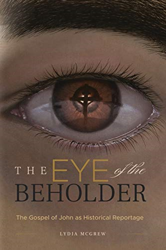 The Eye of the Beholder:  - The Gospel of John as  - Historical Reportage