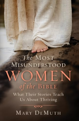 The Most Misunderstood Women of the Bible: What Their Stories Teach Us About Thriving