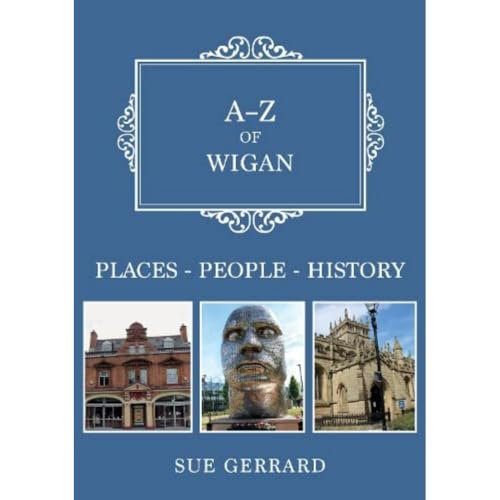 A-Z of Wigan: Places-People-History (A-Z)