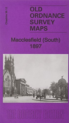 Macclesfield (South) 1897: Cheshire Sheet 36.12 (Old Ordnance Survey Maps of Cheshire)
