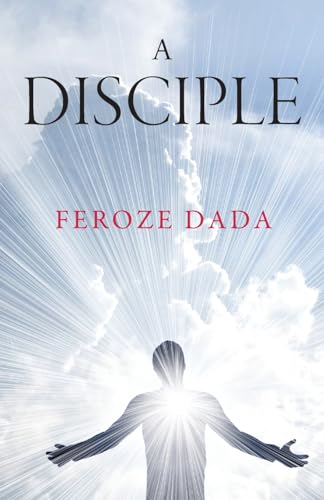 A Disciple: The Spiritual Path to Infinite Happiness