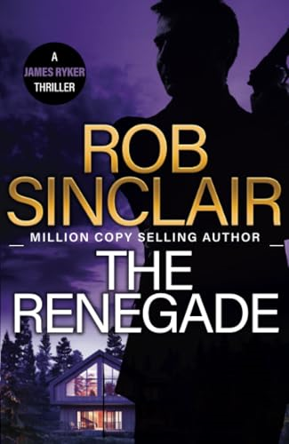 The Renegade: The BRAND NEW edge-of-your-seat action thriller from MILLION COPY BESTSELLER Rob Sinclair for 2024 (James Ryker Series The)