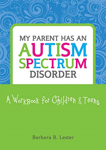 My Parent Has an Autism Spectrum Disorder: A Workbook for Children and Teens