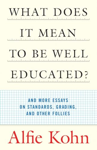 What Does It Mean to Be Well-Educated?: And Other Essays on Standards, Grading, and Other Follies