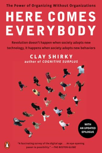 Here Comes Everybody: The Power of Organizing Without Organizations