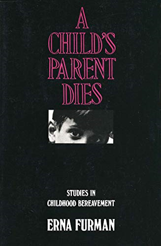 A Child's Parent Dies: Studies in Childhood Bereavement