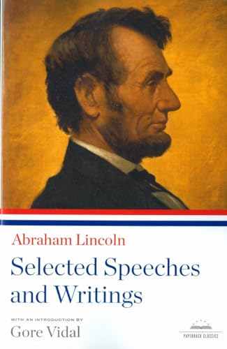 Abraham Lincoln: Selected Speeches and Writings (Library of America Paperback Classics)