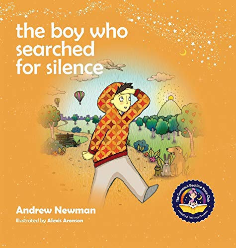 The Boy Who Searched For  - Silence: Helping Young  - Children Find Silence  - Within Themselves (Conscious -  Stories)