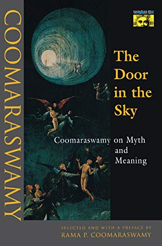 The Door in the Sky: Coomaraswamy on Myth and Meaning (Mythos: The Princeton-Bollingen Series in World Mythology)