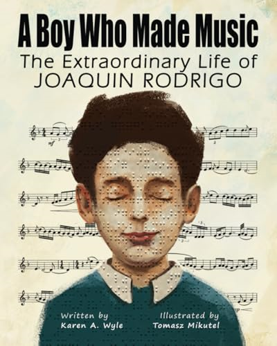 A Boy Who Made Music: The Extraordinary Life of Joaquin Rodrigo