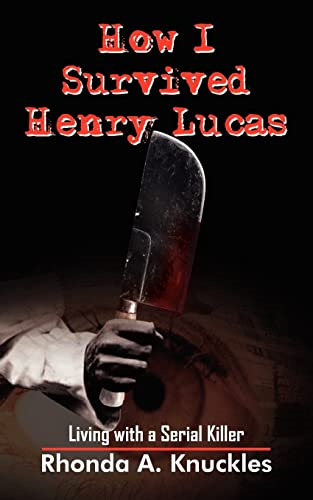 How I Survived Henry Lucas: Living with a Serial Killer