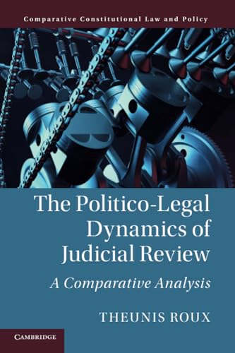 The Politico - Legal Dynamics  - of Judicial Review: A  - Comparative Analysis  - (Comparative Constitutional  - Law and Policy)