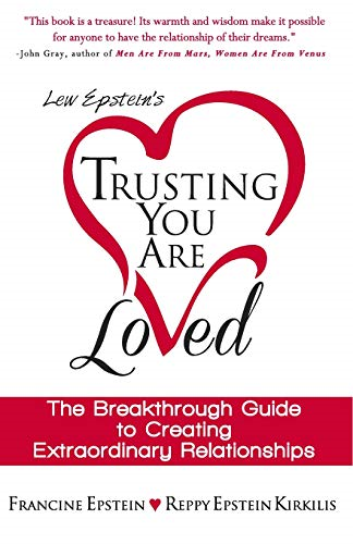 Trusting You Are Loved: The Breakthrough Guide to Creating Extraordinary Relationships